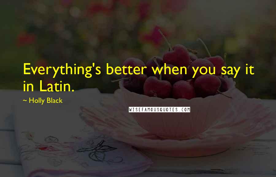 Holly Black Quotes: Everything's better when you say it in Latin.