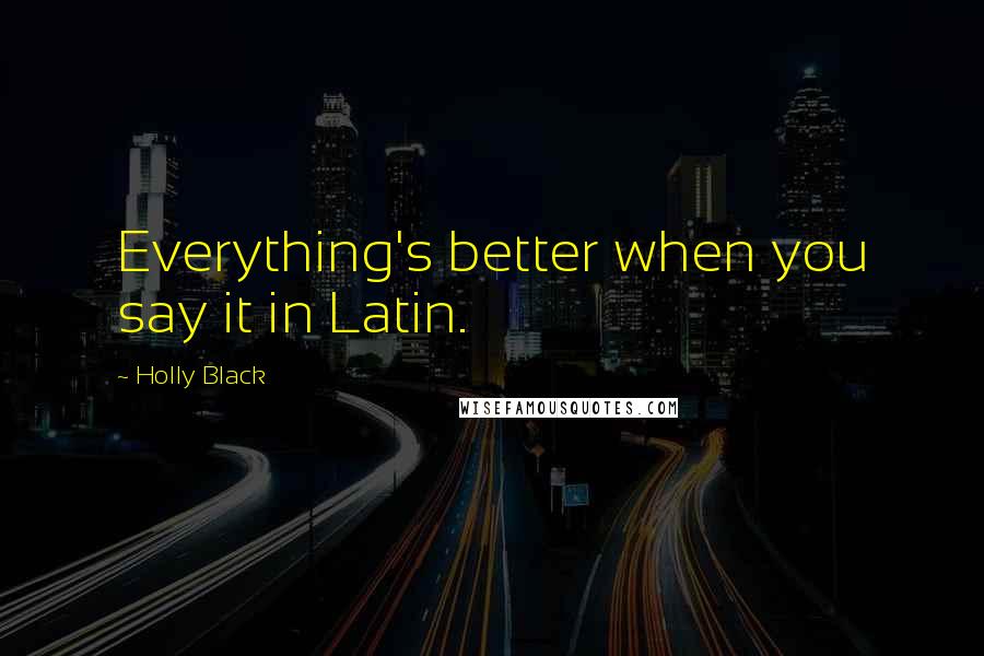 Holly Black Quotes: Everything's better when you say it in Latin.