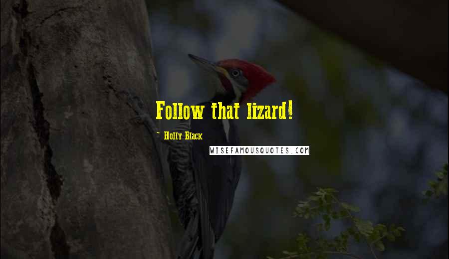 Holly Black Quotes: Follow that lizard!