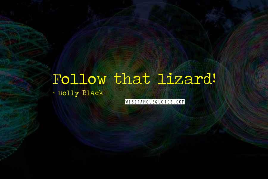 Holly Black Quotes: Follow that lizard!