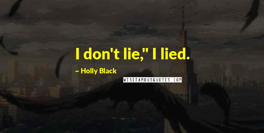 Holly Black Quotes: I don't lie," I lied.