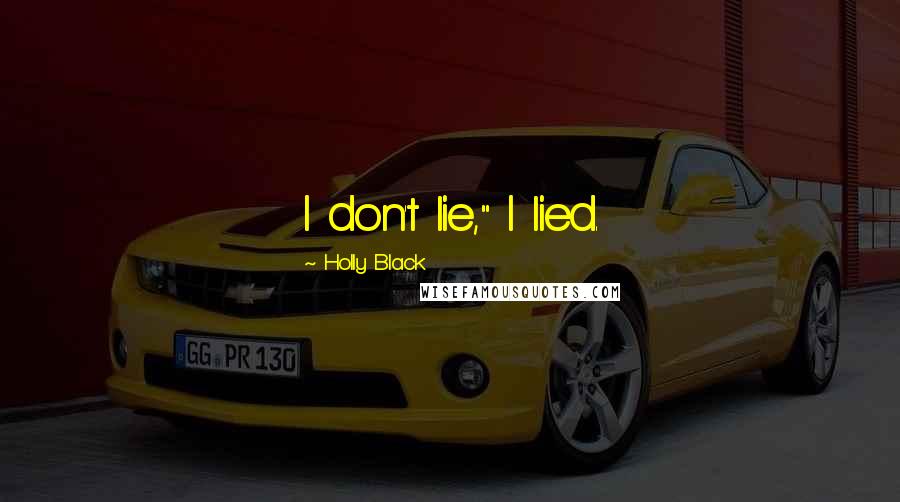 Holly Black Quotes: I don't lie," I lied.