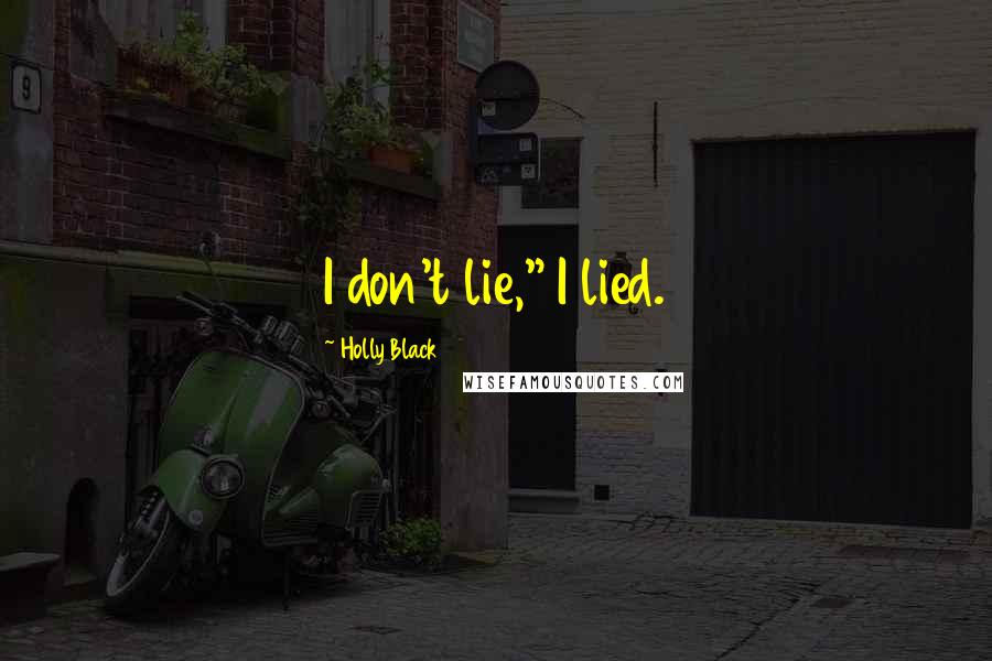 Holly Black Quotes: I don't lie," I lied.