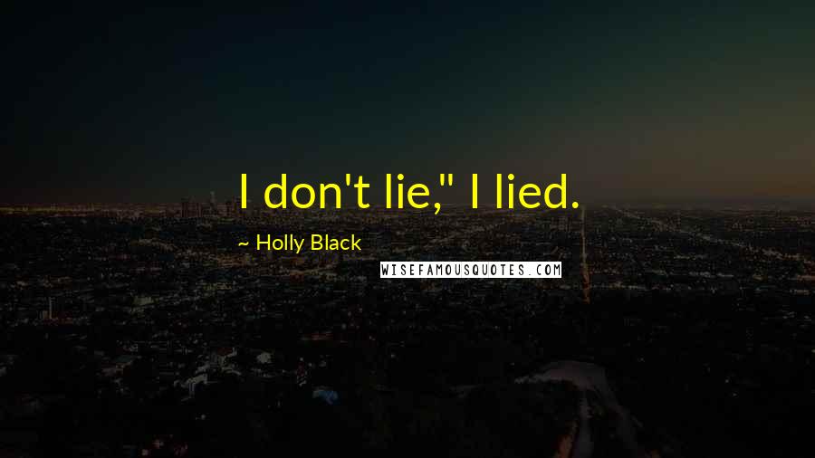 Holly Black Quotes: I don't lie," I lied.
