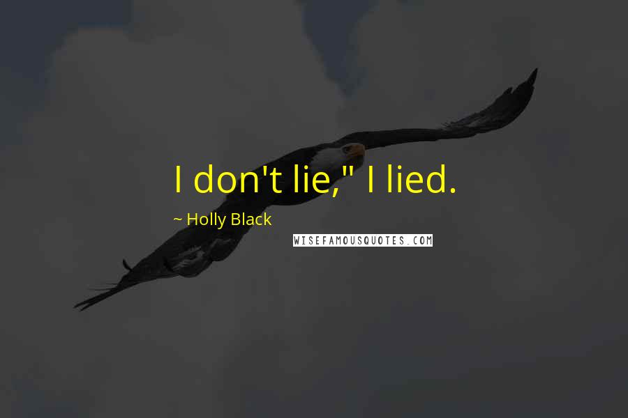 Holly Black Quotes: I don't lie," I lied.