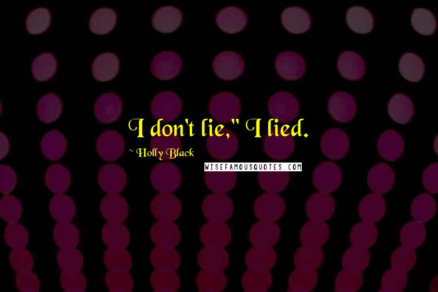 Holly Black Quotes: I don't lie," I lied.