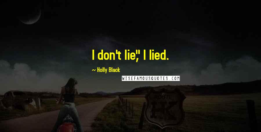 Holly Black Quotes: I don't lie," I lied.