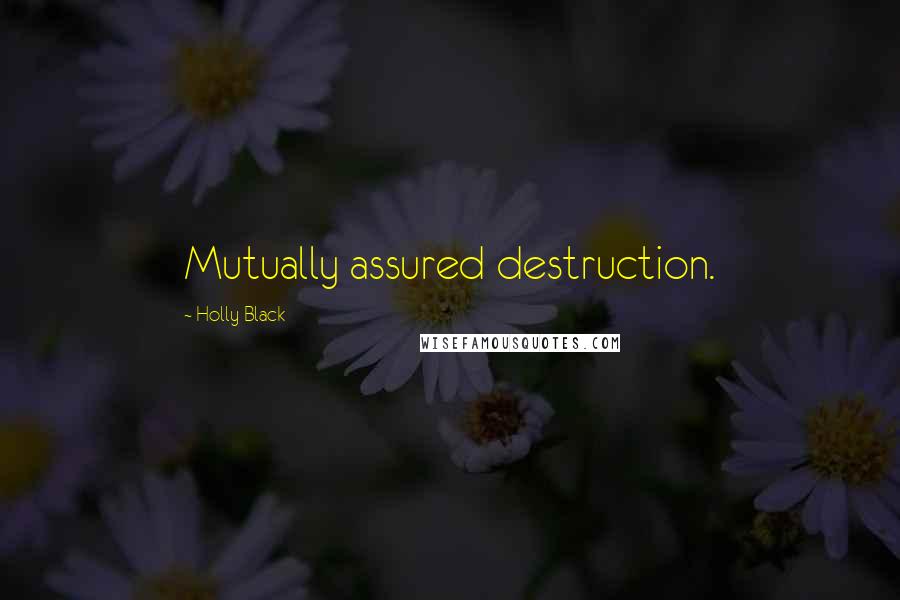 Holly Black Quotes: Mutually assured destruction.