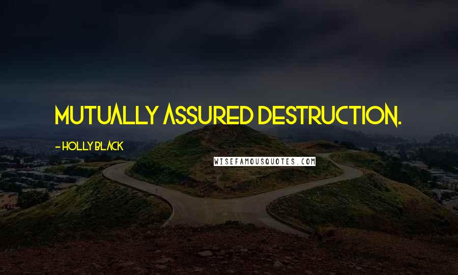 Holly Black Quotes: Mutually assured destruction.