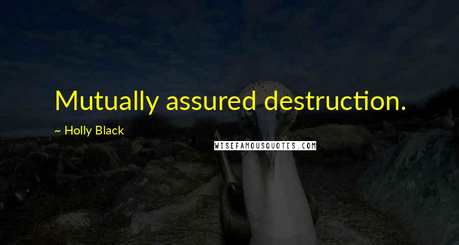 Holly Black Quotes: Mutually assured destruction.