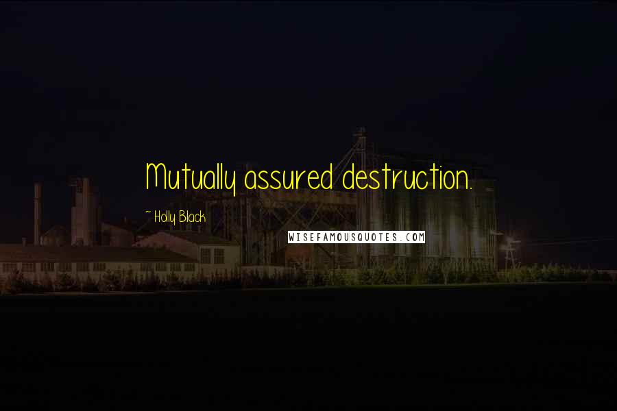 Holly Black Quotes: Mutually assured destruction.