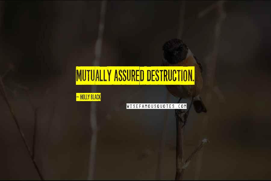Holly Black Quotes: Mutually assured destruction.