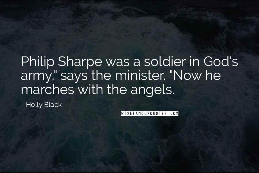 Holly Black Quotes: Philip Sharpe was a soldier in God's army," says the minister. "Now he marches with the angels.