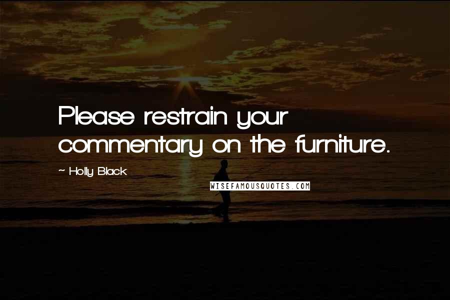 Holly Black Quotes: Please restrain your commentary on the furniture.