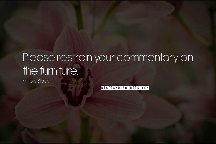 Holly Black Quotes: Please restrain your commentary on the furniture.