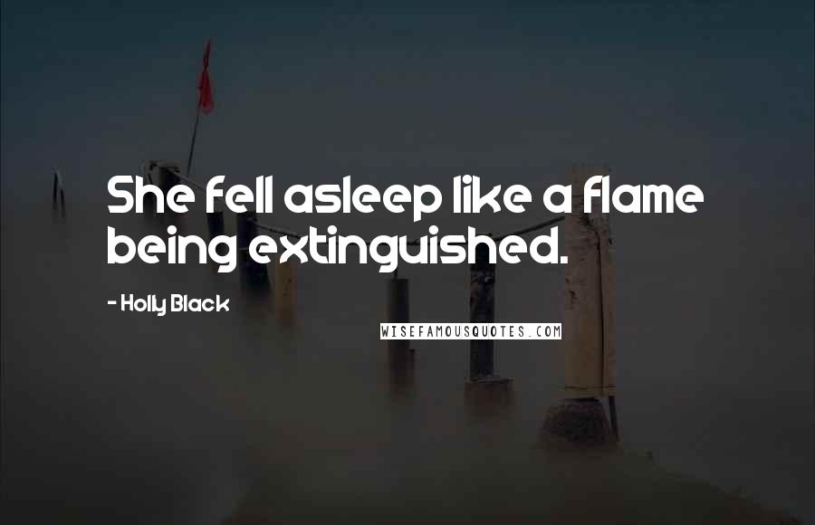 Holly Black Quotes: She fell asleep like a flame being extinguished.