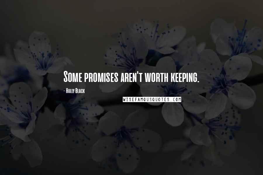 Holly Black Quotes: Some promises aren't worth keeping.