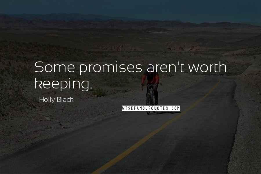 Holly Black Quotes: Some promises aren't worth keeping.