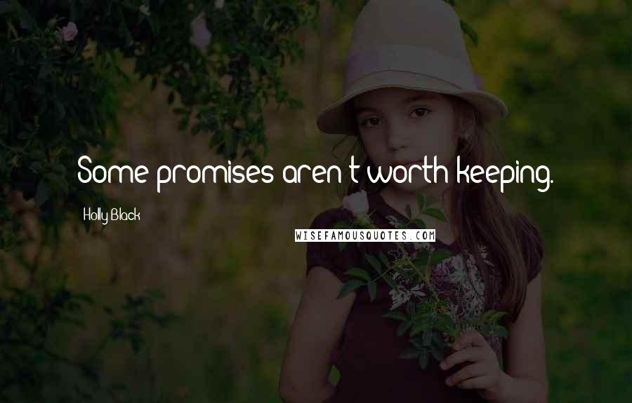 Holly Black Quotes: Some promises aren't worth keeping.