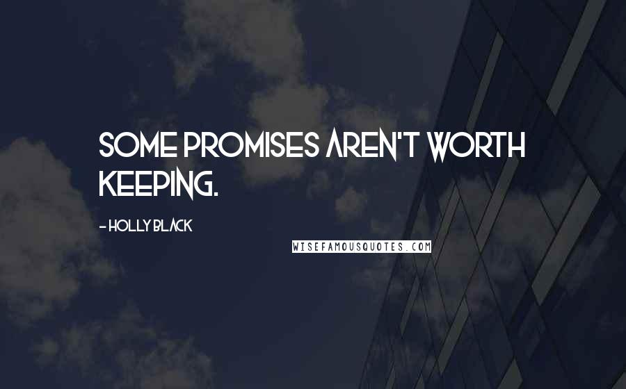 Holly Black Quotes: Some promises aren't worth keeping.