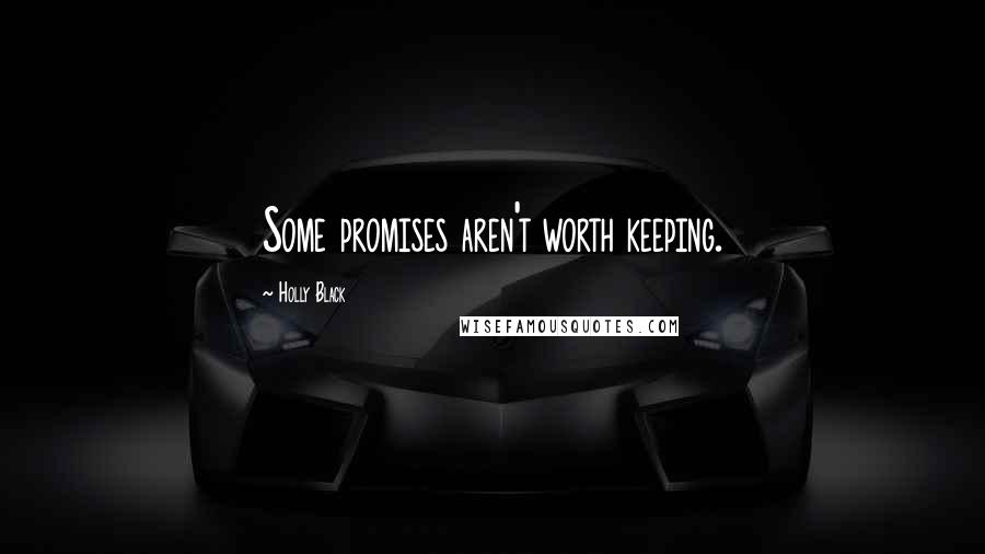 Holly Black Quotes: Some promises aren't worth keeping.