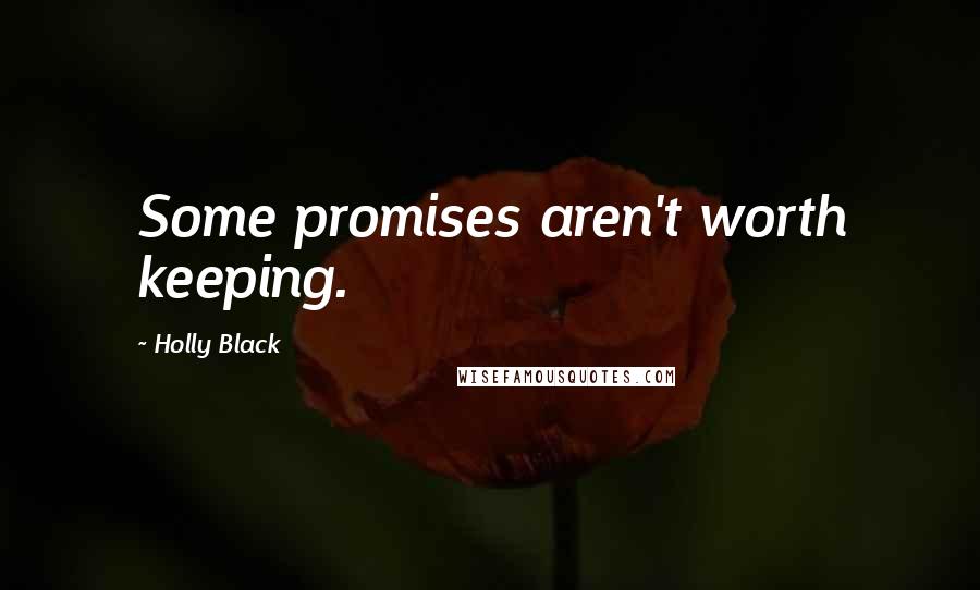 Holly Black Quotes: Some promises aren't worth keeping.