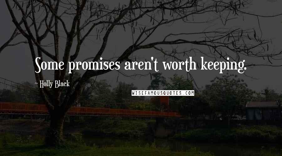 Holly Black Quotes: Some promises aren't worth keeping.