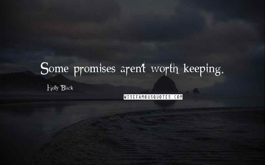 Holly Black Quotes: Some promises aren't worth keeping.