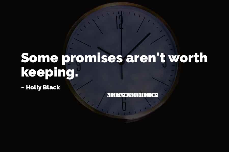 Holly Black Quotes: Some promises aren't worth keeping.