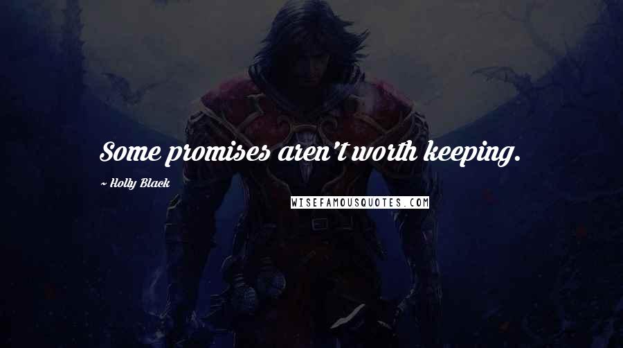 Holly Black Quotes: Some promises aren't worth keeping.
