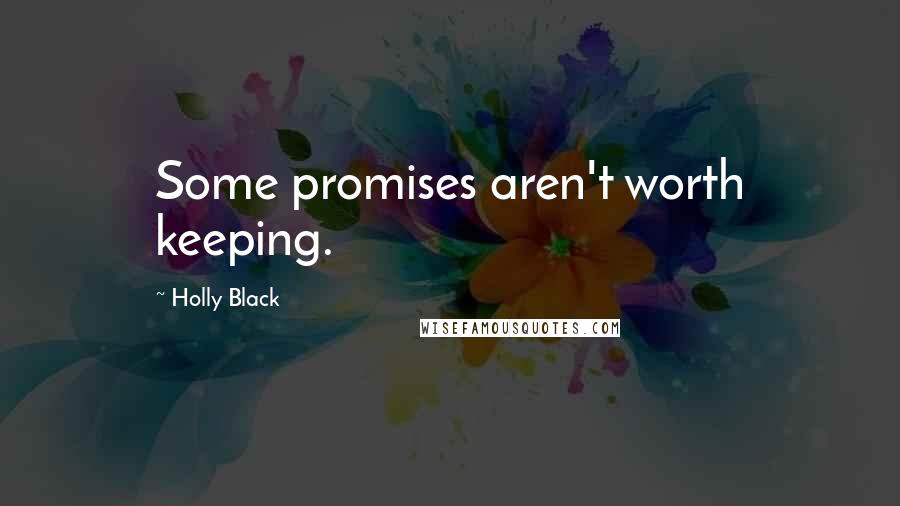 Holly Black Quotes: Some promises aren't worth keeping.