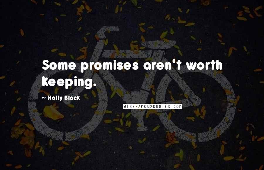 Holly Black Quotes: Some promises aren't worth keeping.