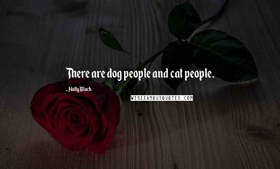 Holly Black Quotes: There are dog people and cat people.