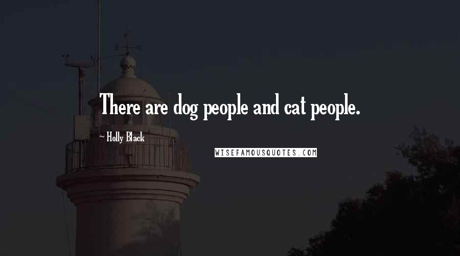 Holly Black Quotes: There are dog people and cat people.