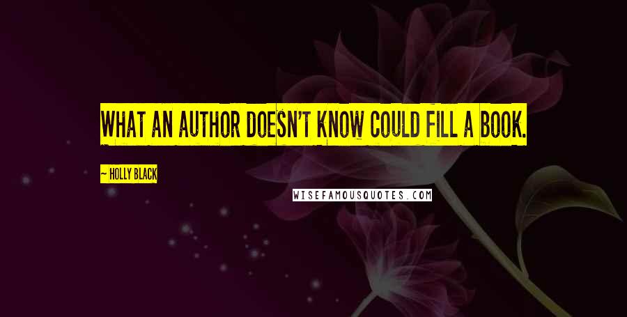 Holly Black Quotes: What an author doesn't know could fill a book.