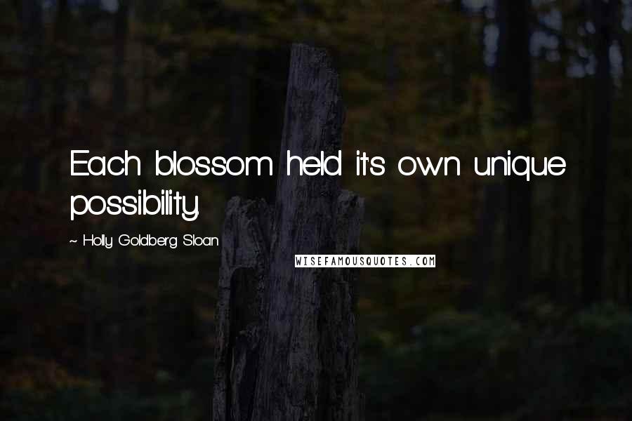 Holly Goldberg Sloan Quotes: Each blossom held it's own unique possibility.