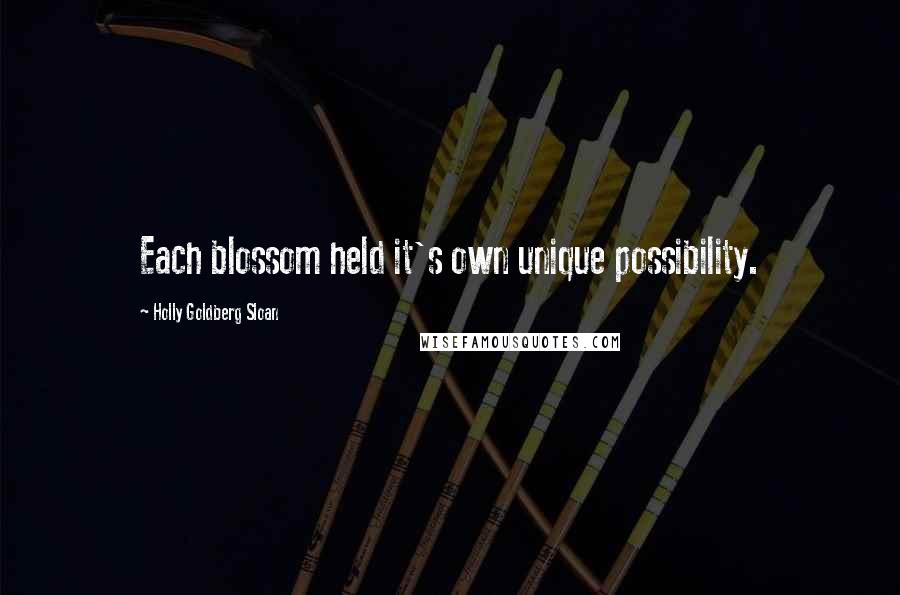 Holly Goldberg Sloan Quotes: Each blossom held it's own unique possibility.