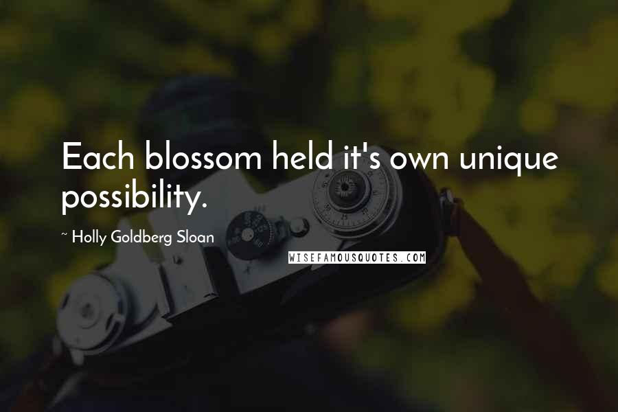 Holly Goldberg Sloan Quotes: Each blossom held it's own unique possibility.