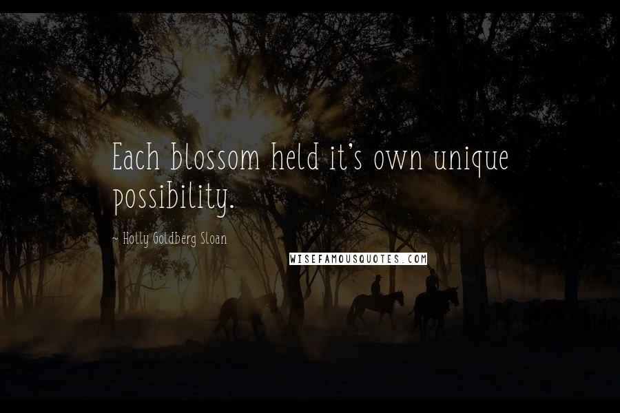 Holly Goldberg Sloan Quotes: Each blossom held it's own unique possibility.