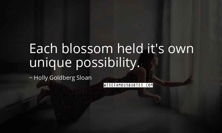 Holly Goldberg Sloan Quotes: Each blossom held it's own unique possibility.