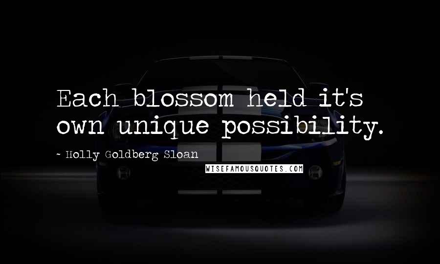 Holly Goldberg Sloan Quotes: Each blossom held it's own unique possibility.