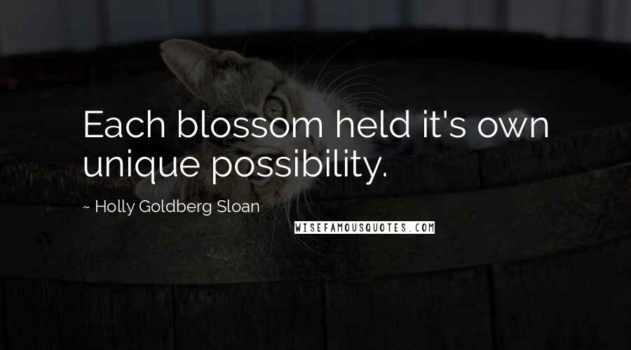 Holly Goldberg Sloan Quotes: Each blossom held it's own unique possibility.