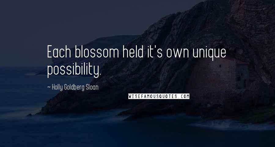 Holly Goldberg Sloan Quotes: Each blossom held it's own unique possibility.
