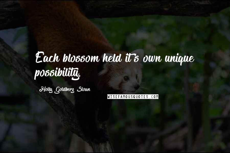 Holly Goldberg Sloan Quotes: Each blossom held it's own unique possibility.