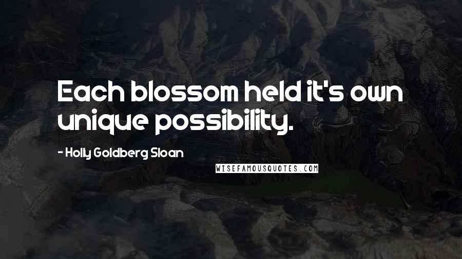 Holly Goldberg Sloan Quotes: Each blossom held it's own unique possibility.
