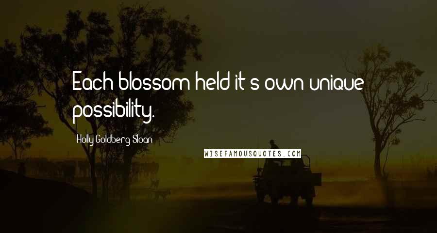 Holly Goldberg Sloan Quotes: Each blossom held it's own unique possibility.