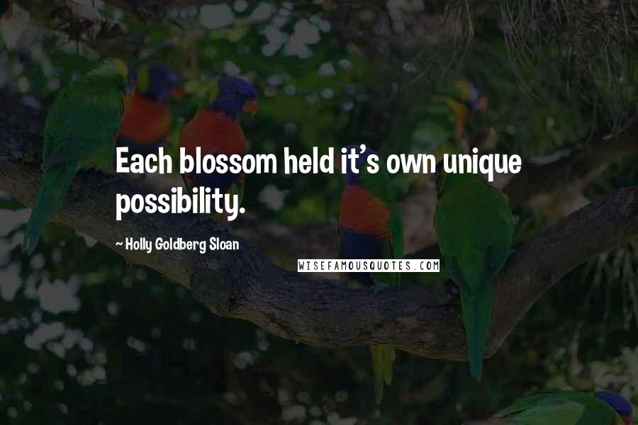 Holly Goldberg Sloan Quotes: Each blossom held it's own unique possibility.