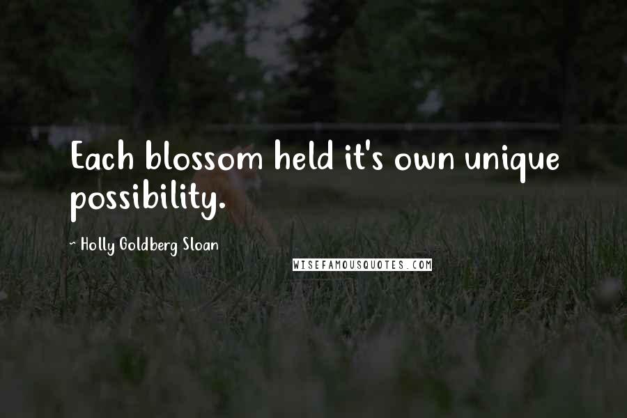 Holly Goldberg Sloan Quotes: Each blossom held it's own unique possibility.