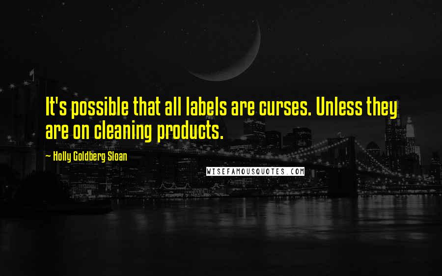 Holly Goldberg Sloan Quotes: It's possible that all labels are curses. Unless they are on cleaning products.