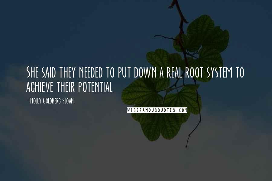 Holly Goldberg Sloan Quotes: She said they needed to put down a real root system to achieve their potential